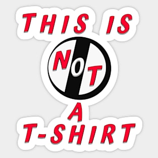 This Is Not A T-Shirt - Sticker